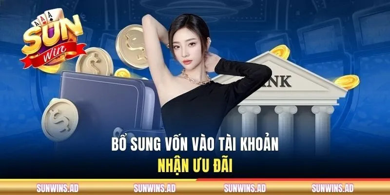 Nạp Tiền Sunwin - Cách Bổ Sung Số Dư Nhanh Gọn Và Hiệu Quả 2 Bổ sung vốn vào tài khoản nhận ưu đãi