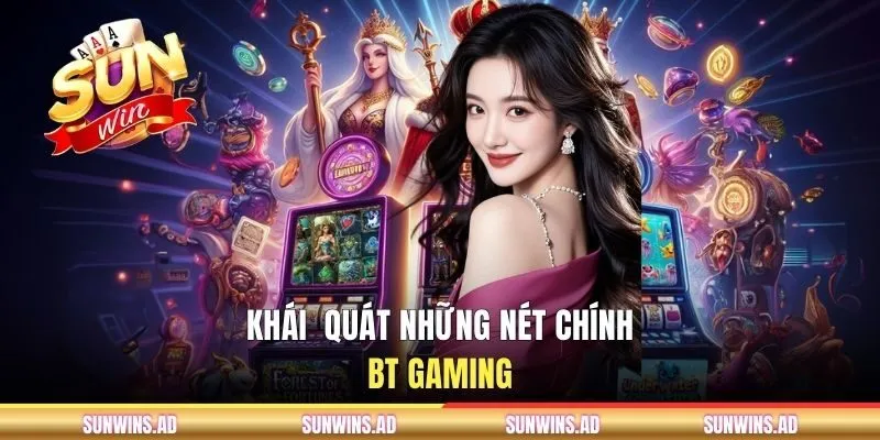 BT Gaming - Giải Trí Quay Hũ Săn Jackpot Tại SUNWIN 1 Đặc điểm chính về nhà phát hành BT Gaming
