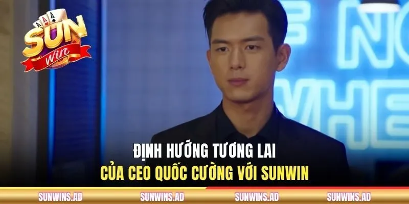 CEO Quốc Cường - Người Đứng Sau Sự Thành Công Của SUNWIN 3 Định hướng tương lai của CEO Quốc Cường với SUNWIN