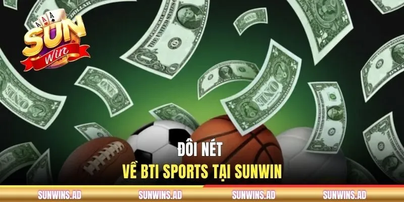 BTI Sports SUNWIN | Sảnh Kèo Cược Thể Thao Uy Tín 2026 1 Đôi nét về BTI Sports tại SUNWIN