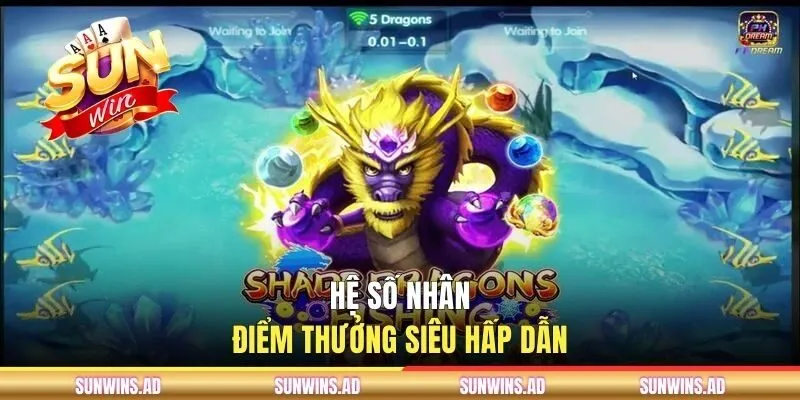 Bắn Cá Ngũ Long - Khám Phá Thế Giới Biển Cả Nhiều Kho Báu 2 Hệ số nhân điểm thưởng siêu hấp dẫn