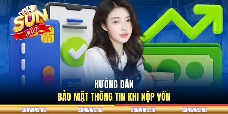 Nạp Tiền Sunwin - Cách Bổ Sung Số Dư Nhanh Gọn Và Hiệu Quả 3 Hướng dẫn bảo mật thông tin khi nộp vốnHướng dẫn bảo mật thông tin khi nộp vốn