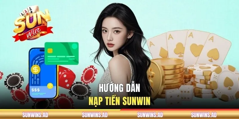 SUNWIN Techbrief ⭐️ Trang Chủ SUNWIN.COM PC & Mobile Chính Thức T9/2026 12 Hướng dẫn nạp tiền cho thành viên mới tham gia