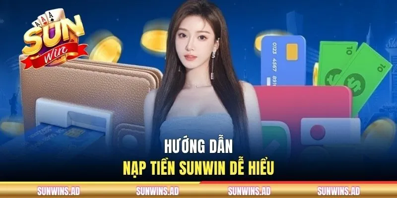 Nạp Tiền Sunwin - Cách Bổ Sung Số Dư Nhanh Gọn Và Hiệu Quả 1 Hướng dẫn nạp tiền Sunwin dễ hiểu