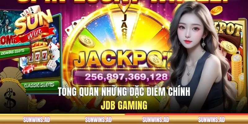 JDB Gaming - Sảnh Cược Slots Chất Lương Trên SUNWIN 1 Khái quát những đặc điểm chính về sảnh JDB Gaming
