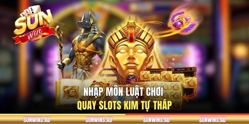 Bí Ẩn Ai Cập SUNWIN | Slots Bom Tấn Nổ Hũ Jackpot Tỷ Đồng 2 Nhập môn luật chơi quay slots Kim Tự Tháp