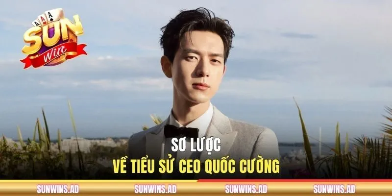 CEO Quốc Cường - Người Đứng Sau Sự Thành Công Của SUNWIN 1 Sơ lược về tiểu sử CEO Quốc Cường