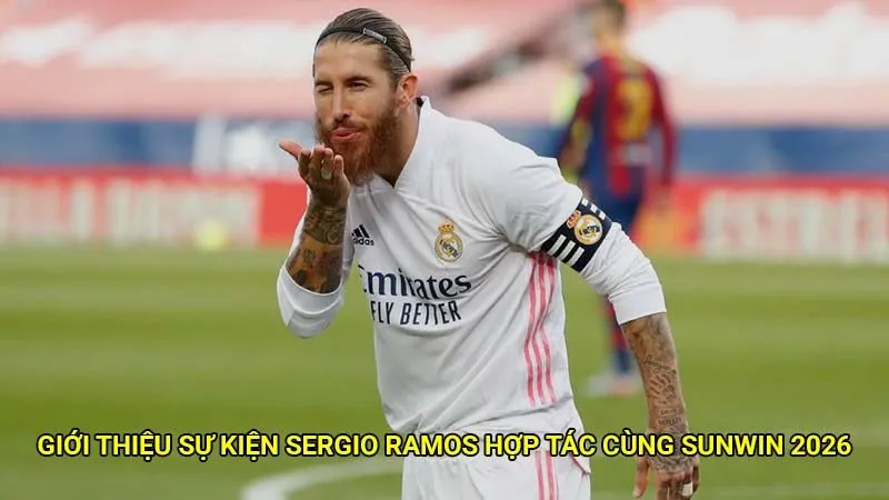 Sergio Ramos đồng hành cùng Sunwin – Chiến lược nâng tầm vị thế thương hiệu 1 Giới thiệu sự kiện Sergio Ramos hợp tác cùng Sunwin 2026