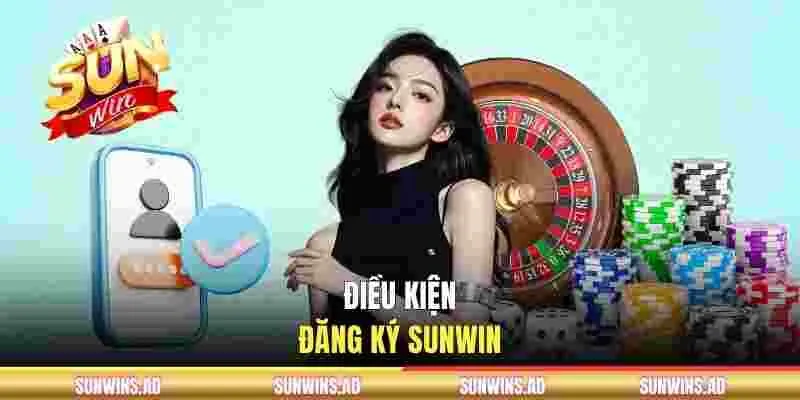 Đăng Ký SUNWIN - Thao Tác Nhanh Trong 2 Phút Nhận Thưởng 50K 1 Tìm hiểu điều kiện đăng ký SUNWIN
