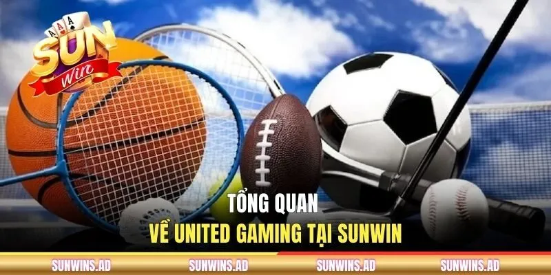 United Gaming SUNWIN | Sảnh Cá Cược Thể Thao Đỉnh Cao 1 Tổng quan về United Gaming tại SUNWIN
